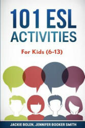 101 ESL Activities: For Kids (6-13) - Jackie Bolen, Jennifer Booker Smith, Stephen-Peter Jinks (2016)