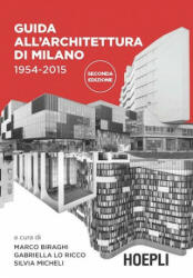 Guida all'architettura di Milano. 1954-2015 - M. Biraghi, G. Lo Ricco, S. Micheli (2015)