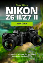 Nikon Z6II/Z7II User Guide - Richard Boyle (2021)