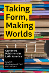 Taking Form Making Worlds: Cartonera Publishers in Latin America (2022)