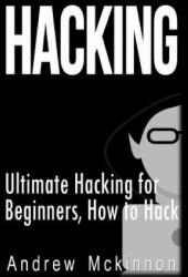 Hacking: Ultimate Hacking for Beginners, How to Hack - Andrew McKinnon (ISBN: 9781514125335)