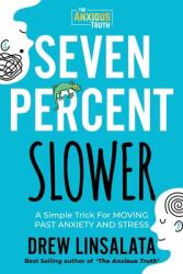 Seven Percent Slower - A Simple Trick For Moving Past Anxiety And Stress (2021)
