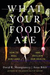 What Your Food Ate: How to Heal Our Land and Reclaim Our Health (2022)
