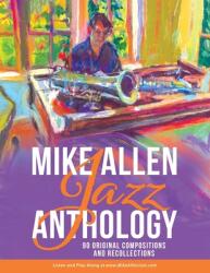 Mike Allen Jazz Anthology: 90 Original Compositions and Recollections (2021)
