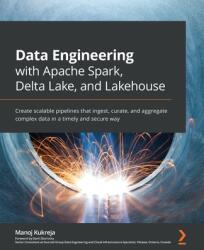 Data Engineering with Apache Spark, Delta Lake, and Lakehouse - Manoj Kukreja, Danil Zburivsky (ISBN: 9781801077743)
