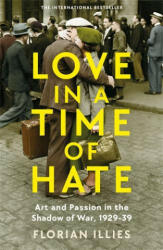 LOVE IN A TIME OF HATE - FLORIAN ILLIES (ISBN: 9781800811164)