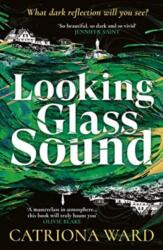 Looking Glass Sound - CATRIONA WARD (ISBN: 9781800810983)