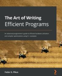 Art of Writing Efficient Programs - Fedor G. Pikus (ISBN: 9781800208117)