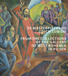 50 Masterpieces of Czech Cubism - Marie Rakusanova, Ivana Skalova (ISBN: 9781785513411)
