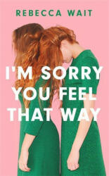 I'm Sorry You Feel That Way - REBECCA WAIT (ISBN: 9781529420456)