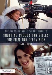The Photographer's Career Guide to Shooting Production Stills for Film and Television (ISBN: 9781032023779)