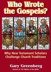 Who Wrote the Gospels? Why New Testament Scholars Challenge Church Traditions (ISBN: 9780981496672)