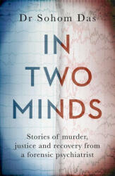 In Two Minds: Stories of Murder Justice and Recovery from a Forensic Psychiatrist (ISBN: 9780751583786)