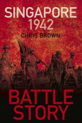 Battle Story: Singapore 1942 - Dr Chris Brown (ISBN: 9780750999335)