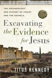 Excavating the Evidence for Jesus: The Archaeology and History of Christ and the Gospels (ISBN: 9780736984683)