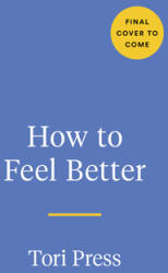 How to Feel Better: A Hands-On Companion for Getting Through Tough Times (ISBN: 9780593330401)