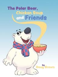 The Polar Bear Chicken Soup and Friends (ISBN: 9780578993959)