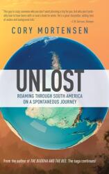 Unlost: Roaming through South America on a Spontaneous Journey: Biking Through America's Forgotten Roadways on a Journey of Di (ISBN: 9781735498188)