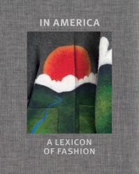 In America - A Lexicon of Fashion - Andrew Bolton, Amanda Garfinkel, Jessica Regan, Stephanie Kramer (ISBN: 9781588397348)