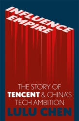 Influence Empire: The Story of Tecent and China's Tech Ambition - Lulu Yilun Chen (ISBN: 9781529346862)