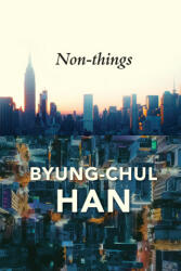 Non-things - Byung-Chul Han (ISBN: 9781509551705)