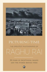 Picturing Time: The Greatest Photographs of Raghu Rai (ISBN: 9789384067182)