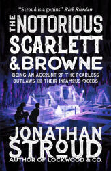 Notorious Scarlett and Browne - Jonathan Stroud (ISBN: 9781406394825)