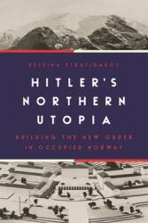 Hitler's Northern Utopia: Building the New Order in Occupied Norway (ISBN: 9780691234137)