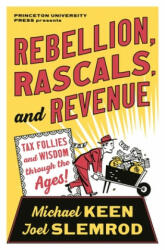 Rebellion Rascals and Revenue: Tax Follies and Wisdom Through the Ages (ISBN: 9780691234021)