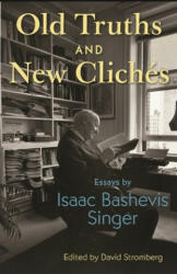 Old Truths and New Cliches - Isaac Bashevis Singer, David Stromberg (ISBN: 9780691217635)