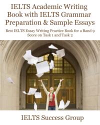 IELTS Academic Writing Book with IELTS Grammar Preparation & Sample Essays - Ielts Success Group (ISBN: 9781949282771)
