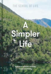Simpler Life: a guide to greater serenity, ease, and clarity - SCHOOL OF LIFE (ISBN: 9781912891689)
