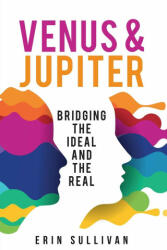 Venus and Jupiter: Bridging the Ideal and the Real - Erin Sullivan (ISBN: 9781910531617)