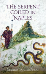 Serpent Coiled in Naples - Marius Kociejowski (ISBN: 9781909961814)