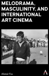 Melodrama Masculinity and International Art Cinema (ISBN: 9781839984075)