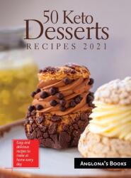 50 Keto Desserts Recipes 2021: Easy and delicious recipes to make at home every day (ISBN: 9781803349268)