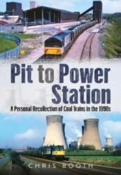 Pit to Power Station - A Personal Recollection of Coal Trains in the 1990s (ISBN: 9781781558669)