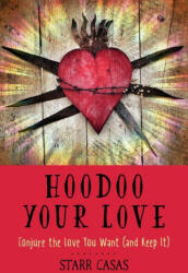 Hoodoo Your Love: Conjure the Love You Want (ISBN: 9781578637553)