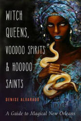 Witch Queens, Voodoo Spirits, and Hoodoo Saints - Denise (Denise Alvarado) Alvarado (ISBN: 9781578636747)