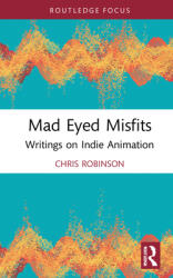 Mad Eyed Misfits: Writings on Indie Animation (ISBN: 9781032207698)