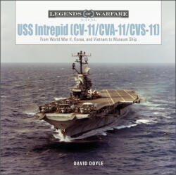 USS Intrepid (CV-11/CVA-11/CVS-11): From World War II, Korea, and Vietnam to Museum Ship - David Doyle (ISBN: 9780764363573)