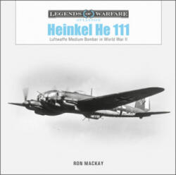 Heinkel He 111: Luftwaffe Medium Bomber in World War II - Ron Mackay (ISBN: 9780764363474)