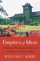 Empires of Ideas: Creating the Modern University from Germany to America to China (ISBN: 9780674737716)