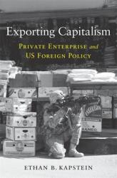 Exporting Capitalism: Private Enterprise and Us Foreign Policy (ISBN: 9780674251632)