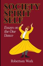 SOCIETY SPIRIT and SELF: Essays on the One Dance (ISBN: 9780578977003)