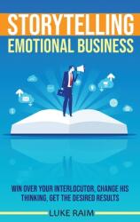 Storytelling Emotional Business: Win Over Your Interlocutor Change His Thinking Get the Desired Results (ISBN: 9781802688436)