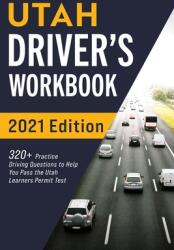 Utah Driver's Workbook: 320+ Practice Driving Questions to Help You Pass the Utah Learner's Permit Test (ISBN: 9781954289789)