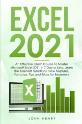 Excel 2021: A Crash Course to Master Microsoft Excel 2021 in 7 Day or Less Learn the Essential Functions New Features Formulas (ISBN: 9781802292404)