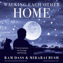 Walking Each Other Home: Conversations on Loving and Dying - Mirabai Bush (ISBN: 9781683649427)