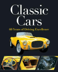 Classic Cars: 60 Years of Driving Excellence - Auto Editors of Consumer Guide (ISBN: 9781645585923)